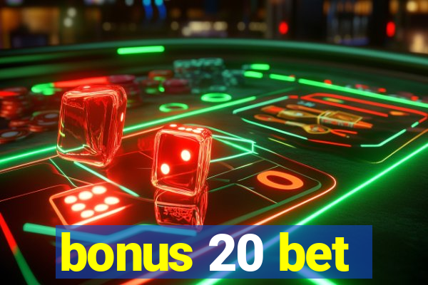 bonus 20 bet