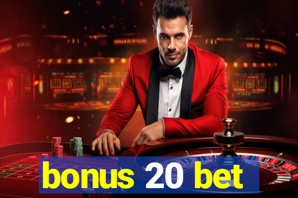 bonus 20 bet