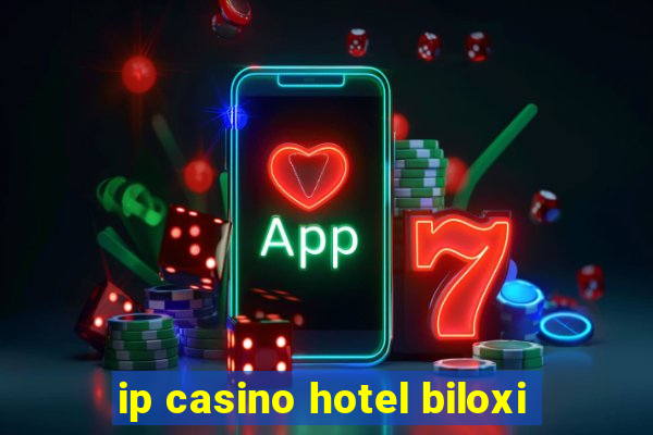 ip casino hotel biloxi