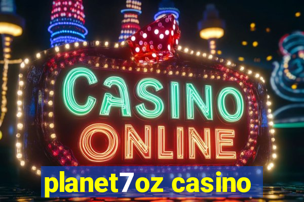 planet7oz casino