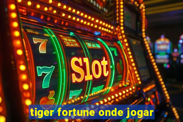 tiger fortune onde jogar