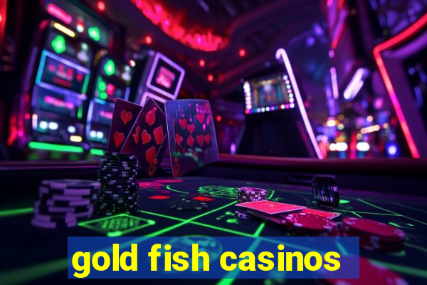 gold fish casinos