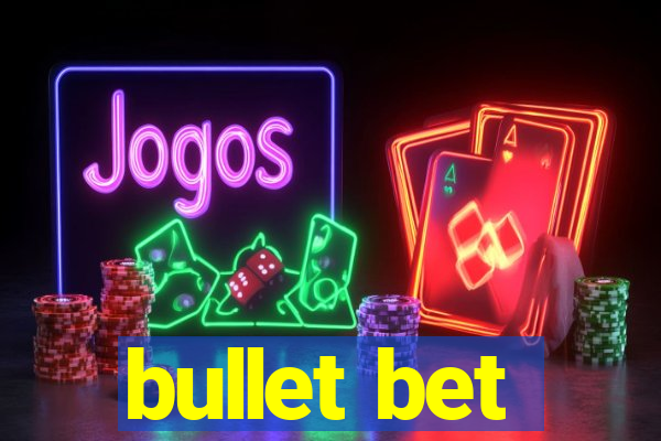 bullet bet