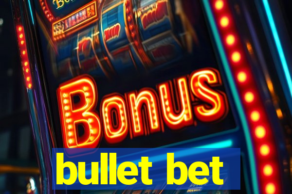 bullet bet