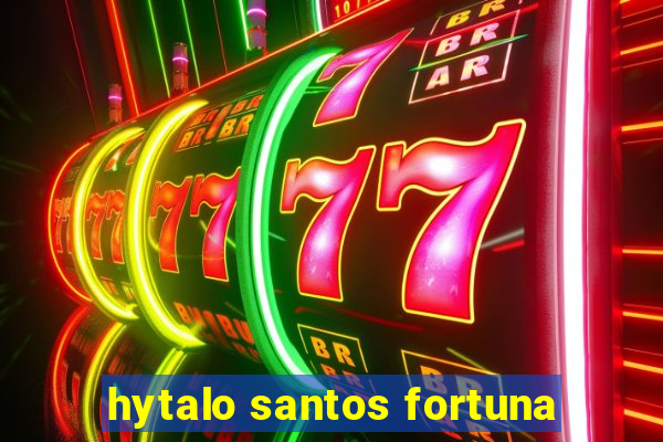 hytalo santos fortuna