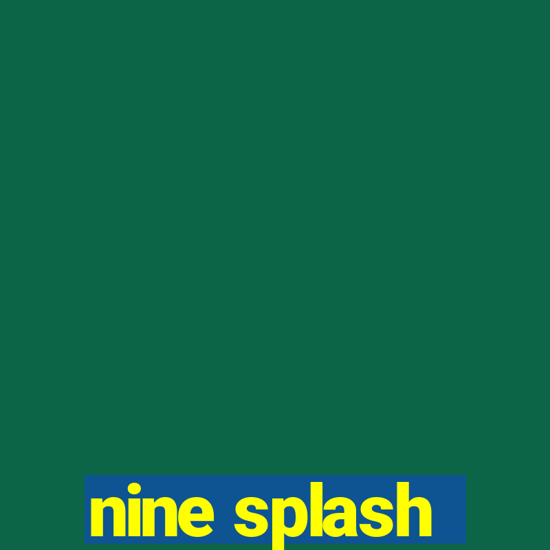 nine splash