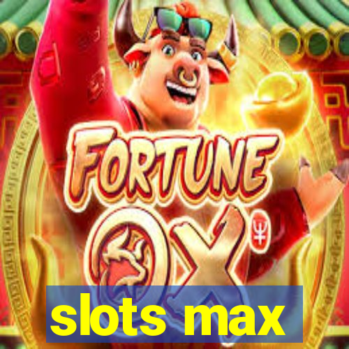 slots max