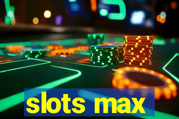 slots max