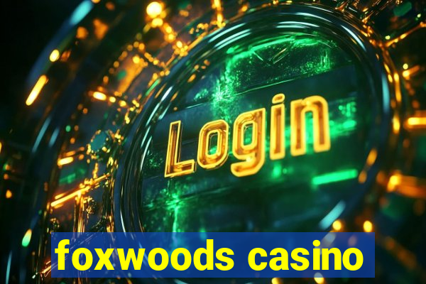 foxwoods casino