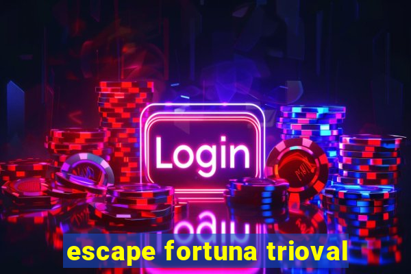 escape fortuna trioval