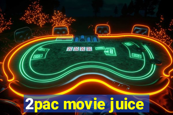 2pac movie juice