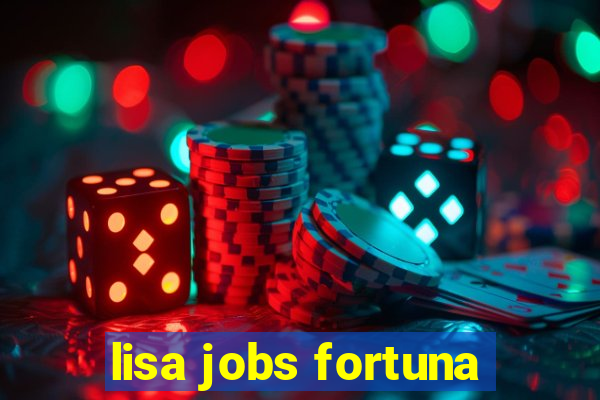 lisa jobs fortuna