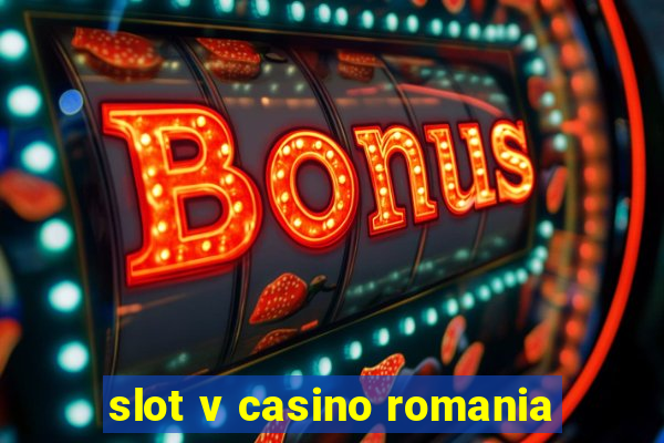 slot v casino romania