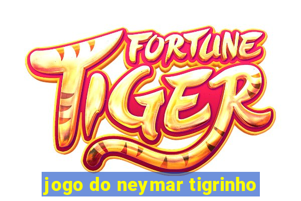 jogo do neymar tigrinho