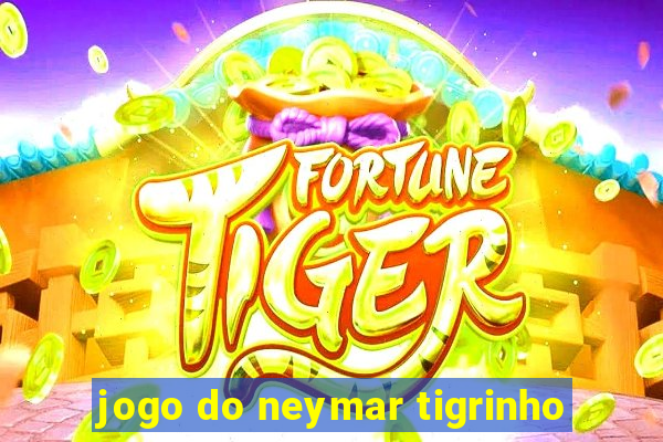 jogo do neymar tigrinho