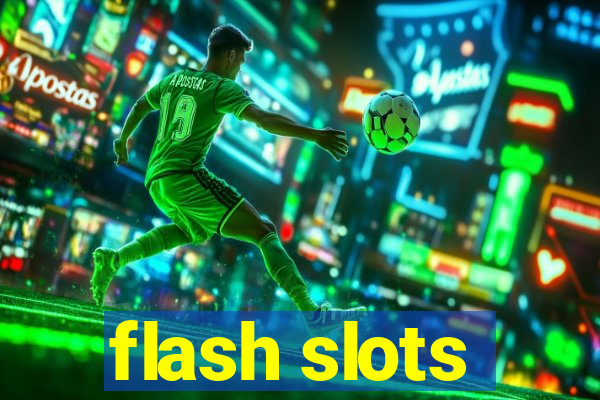 flash slots