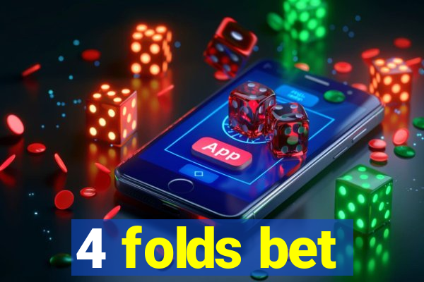 4 folds bet