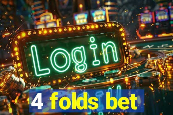 4 folds bet