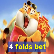 4 folds bet