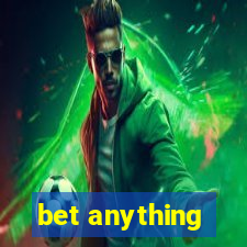 bet anything