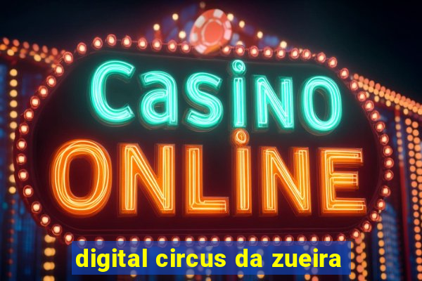 digital circus da zueira