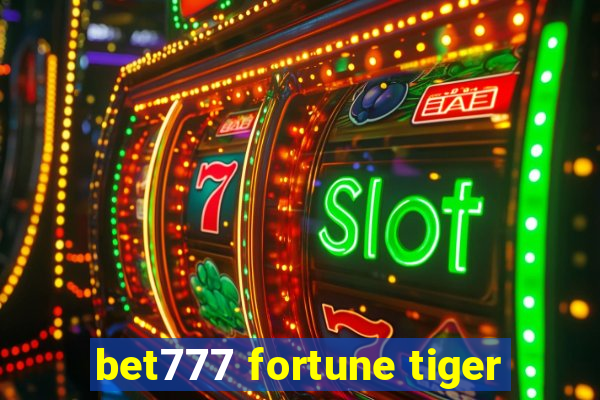 bet777 fortune tiger