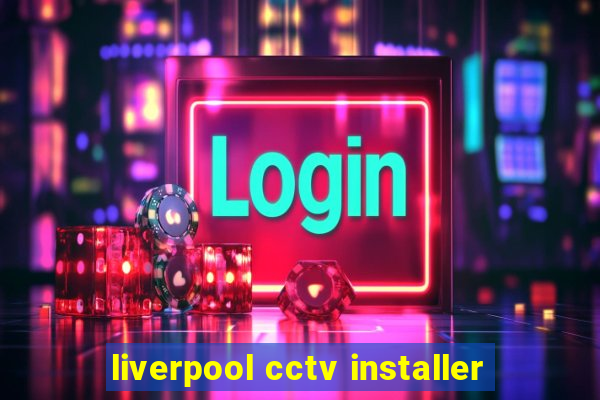 liverpool cctv installer