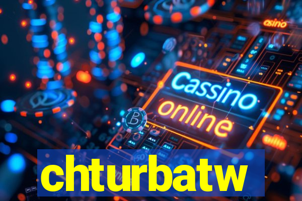 chturbatw