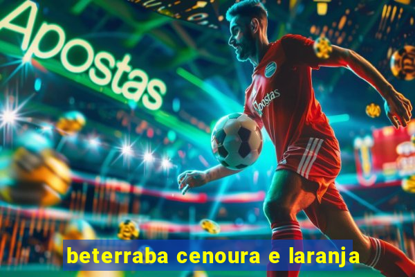 beterraba cenoura e laranja