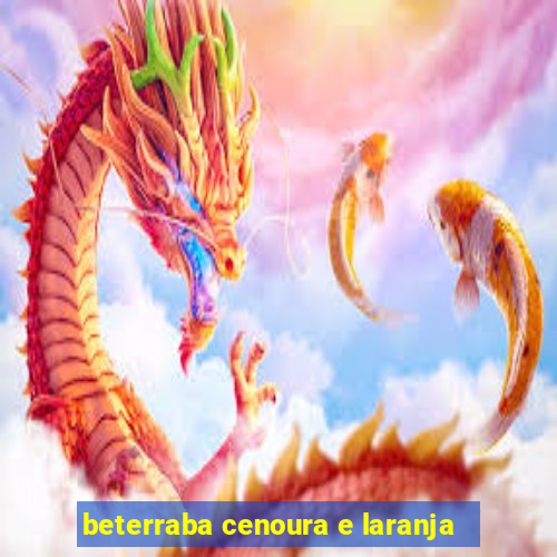 beterraba cenoura e laranja