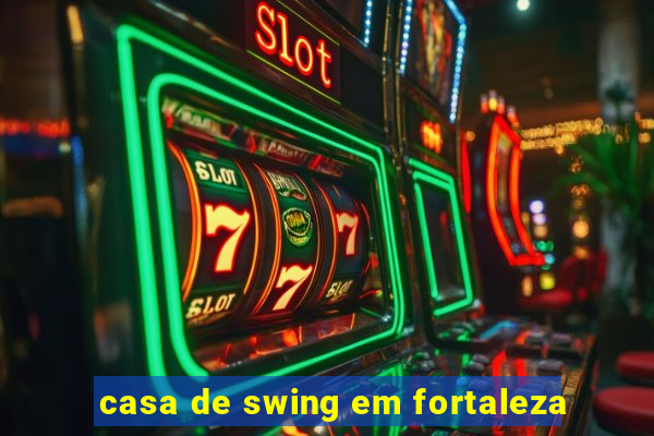 casa de swing em fortaleza