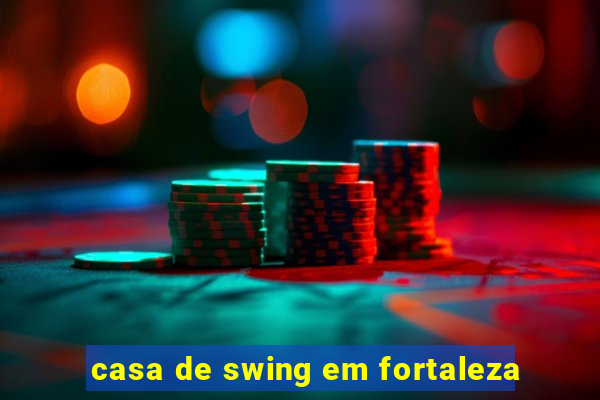 casa de swing em fortaleza