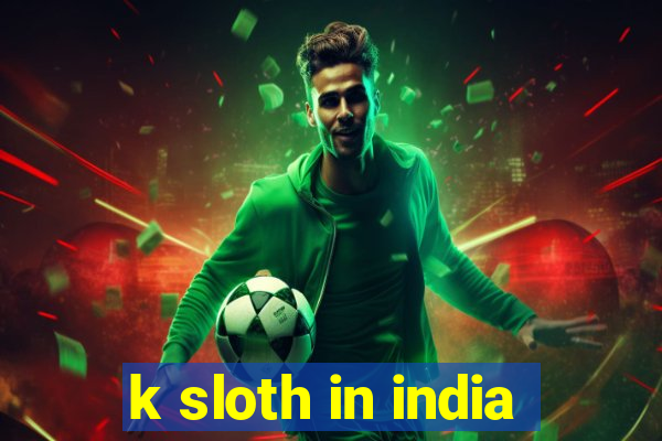 k sloth in india