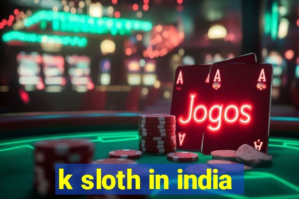 k sloth in india