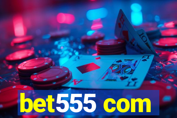 bet555 com