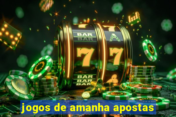 jogos de amanha apostas