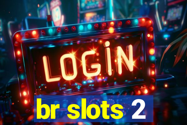 br slots 2