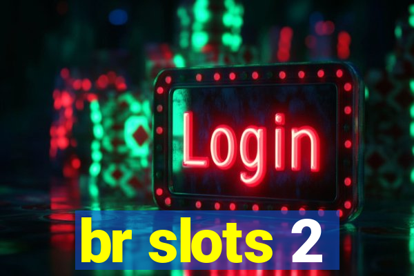 br slots 2