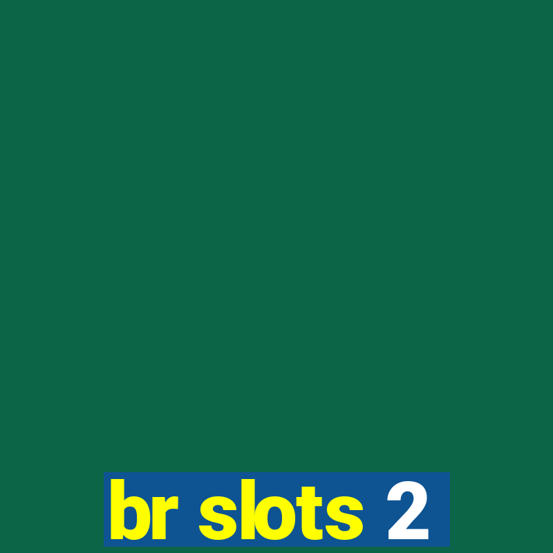 br slots 2