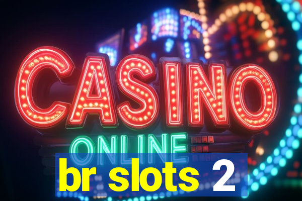 br slots 2