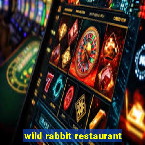 wild rabbit restaurant