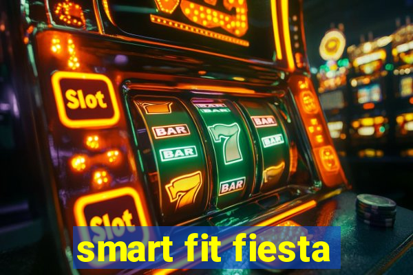 smart fit fiesta