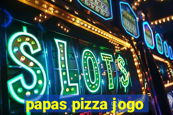 papas pizza jogo