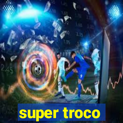 super troco