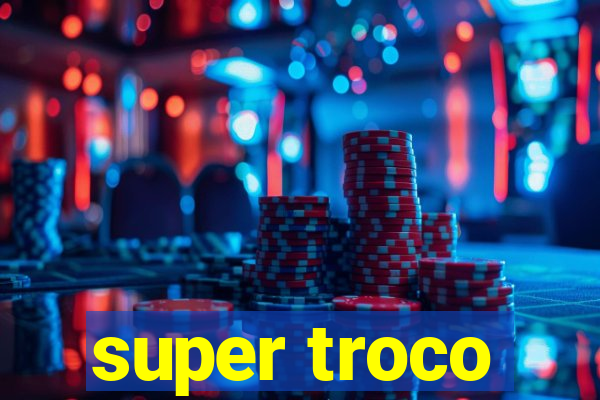 super troco