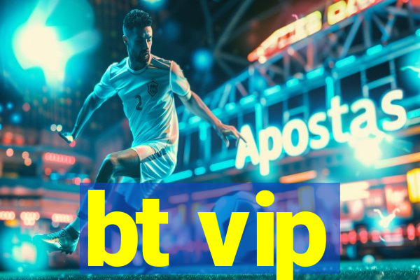 bt vip