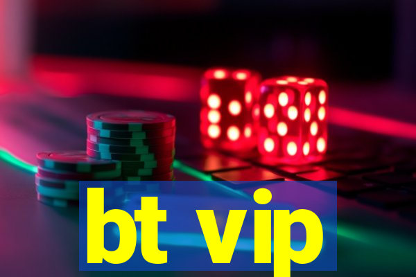 bt vip