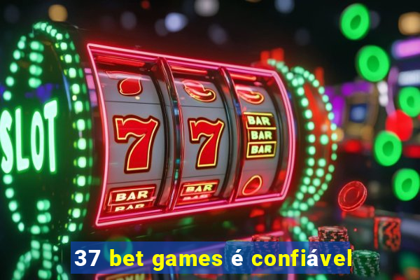 37 bet games é confiável