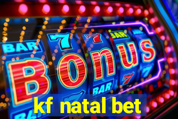 kf natal bet