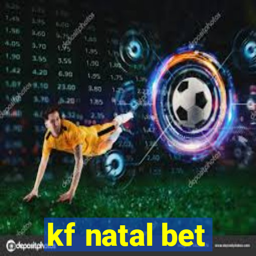 kf natal bet